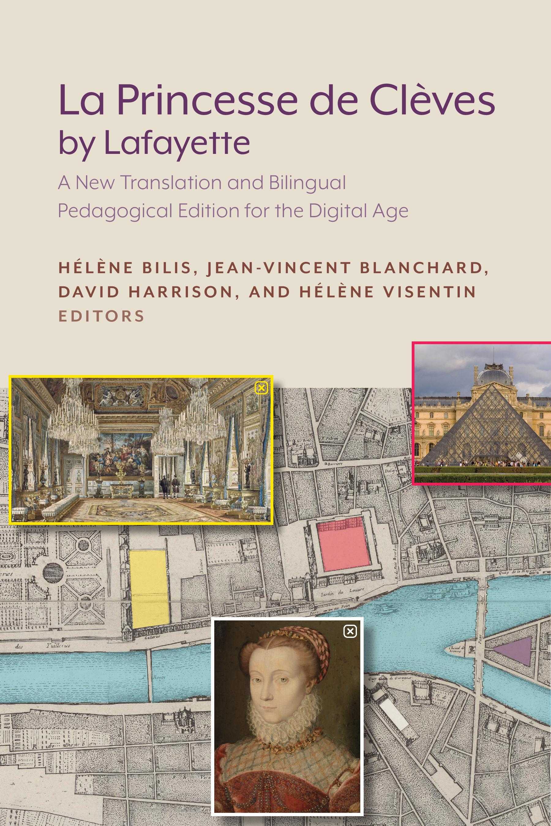 Cover for "La Princesse de Clèves by Lafayette: A New Translation and Bilingual Pedagogical Edition for the Digital Age," featuring a map of Paris, portrait of the author, image of a palace ballroom, and a picture of the Louvre.